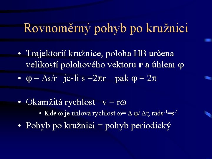 Rovnoměrný pohyb po kružnici • Trajektorií kružnice, poloha HB určena velikostí polohového vektoru r