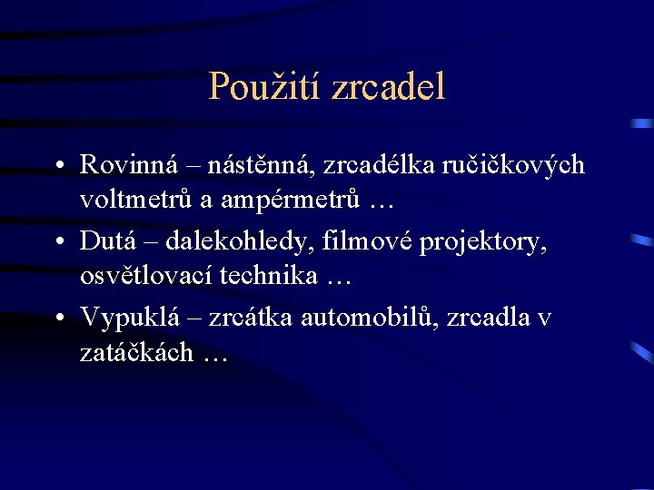 Použití zrcadel • Rovinná – nástěnná, zrcadélka ručičkových voltmetrů a ampérmetrů … • Dutá