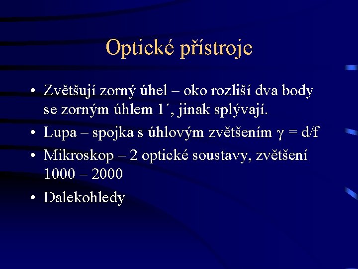 Optické přístroje • Zvětšují zorný úhel – oko rozliší dva body se zorným úhlem