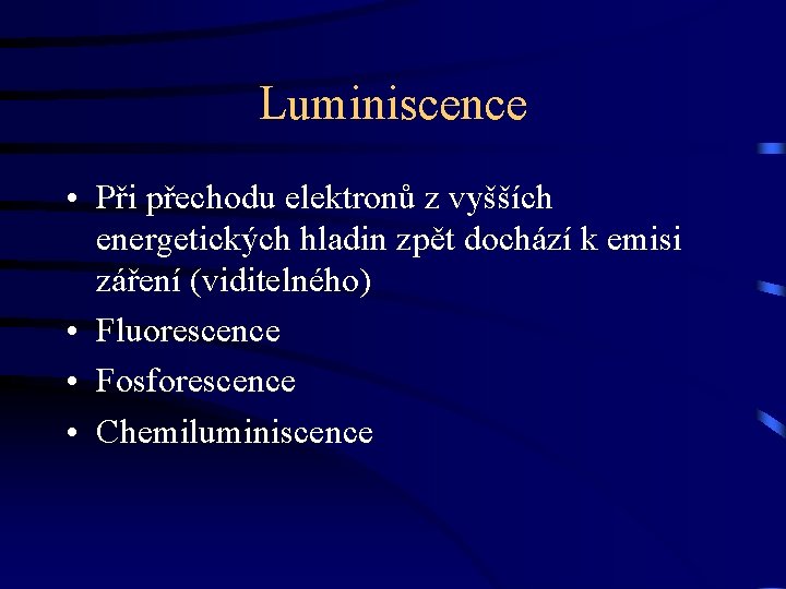 Luminiscence • Při přechodu elektronů z vyšších energetických hladin zpět dochází k emisi záření