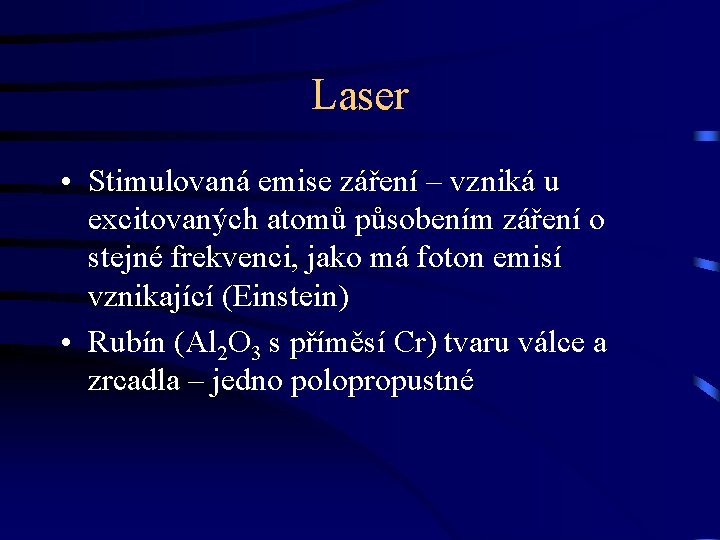 Laser • Stimulovaná emise záření – vzniká u excitovaných atomů působením záření o stejné