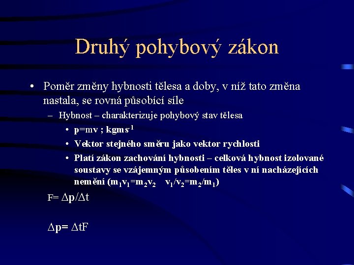 Druhý pohybový zákon • Poměr změny hybnosti tělesa a doby, v níž tato změna