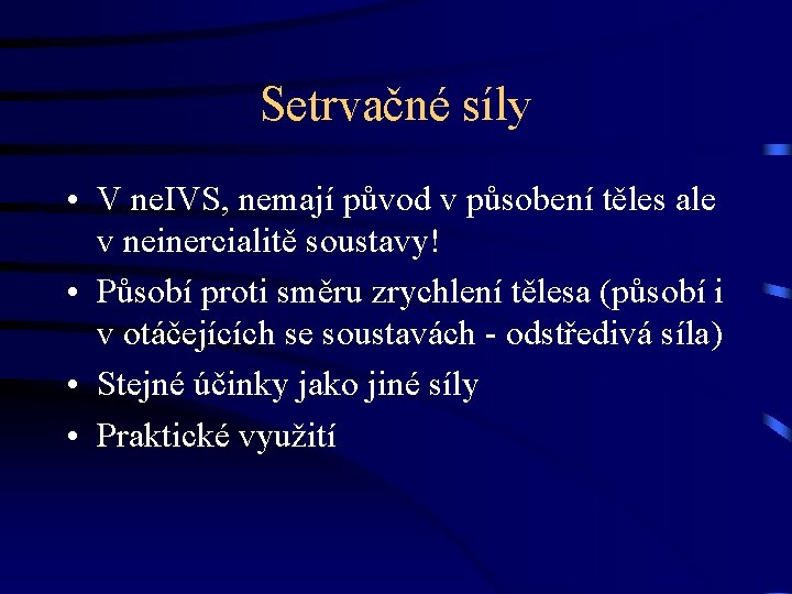 Setrvačné síly • V ne. IVS, nemají původ v působení těles ale v neinercialitě