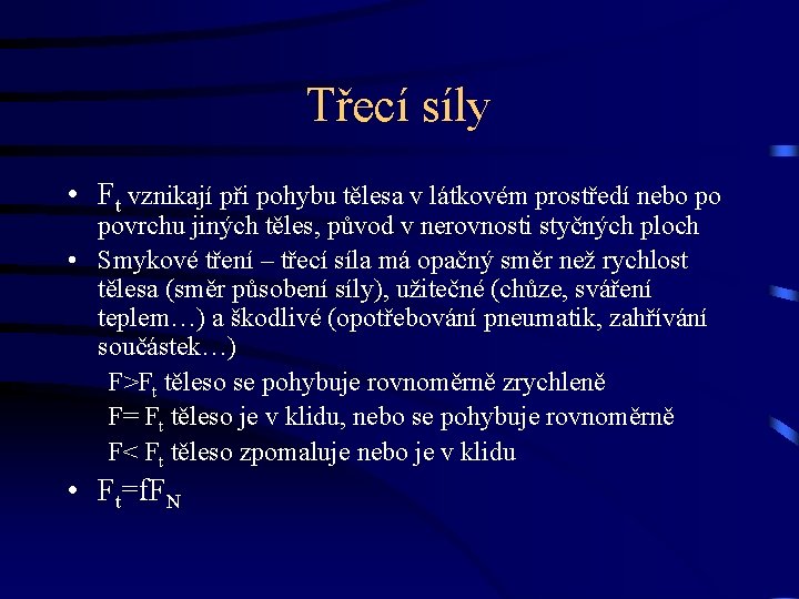 Třecí síly • Ft vznikají při pohybu tělesa v látkovém prostředí nebo po povrchu