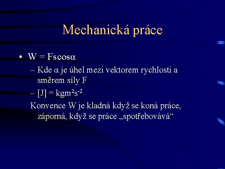 Mechanická práce • W = Fscosα – Kde α je úhel mezi vektorem rychlosti