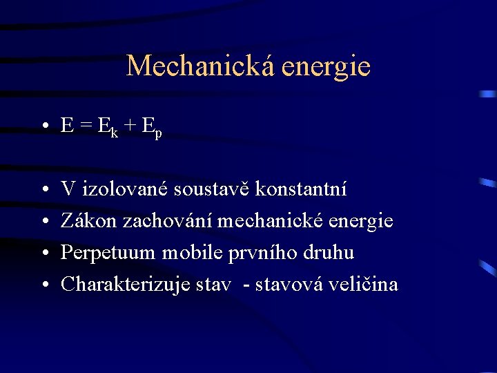 Mechanická energie • E = Ek + Ep • • V izolované soustavě konstantní