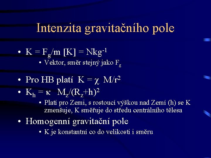 Intenzita gravitačního pole • K = Fg/m [K] = Nkg-1 • Vektor, směr stejný