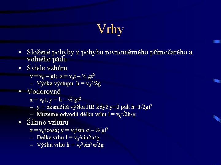 Vrhy • Složené pohyby z pohybu rovnoměrného přímočarého a volného pádu • Svisle vzhůru