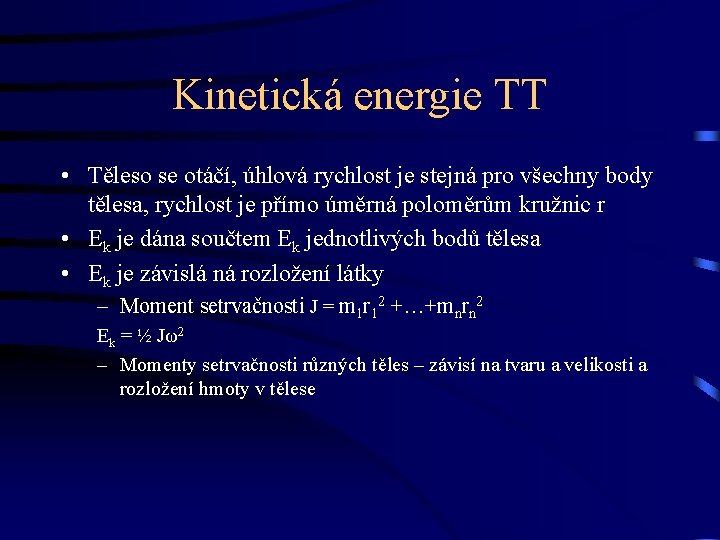 Kinetická energie TT • Těleso se otáčí, úhlová rychlost je stejná pro všechny body