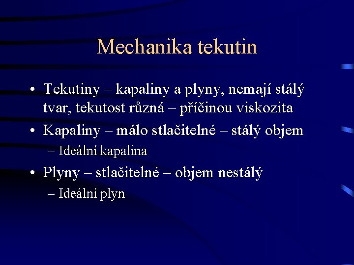 Mechanika tekutin • Tekutiny – kapaliny a plyny, nemají stálý tvar, tekutost různá –