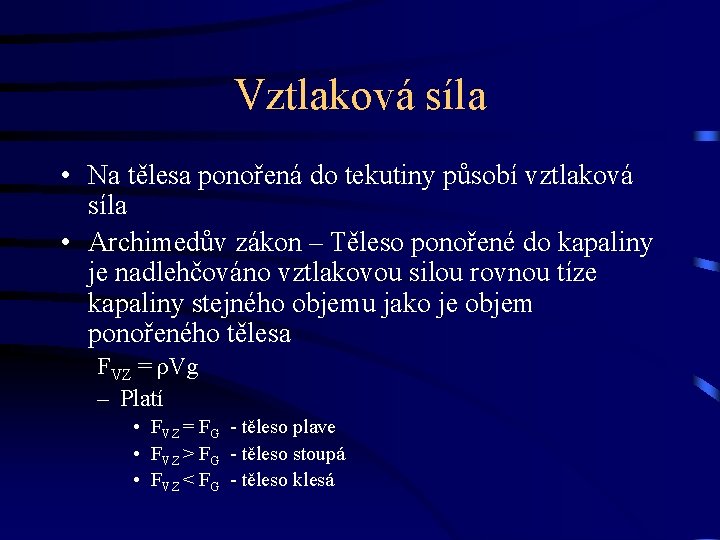 Vztlaková síla • Na tělesa ponořená do tekutiny působí vztlaková síla • Archimedův zákon