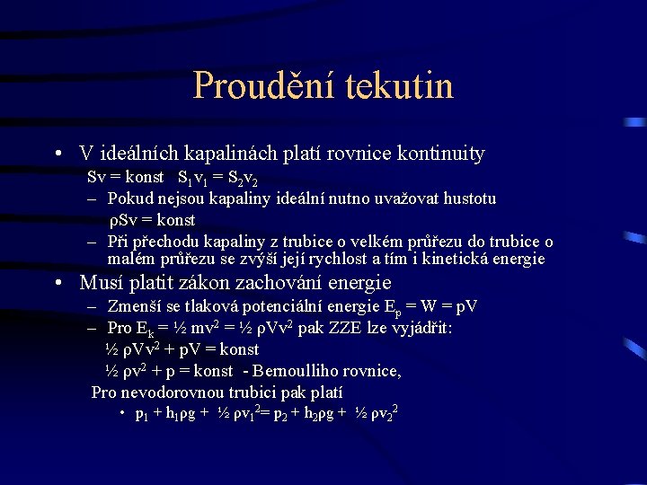 Proudění tekutin • V ideálních kapalinách platí rovnice kontinuity Sv = konst S 1