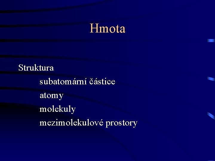 Hmota Struktura subatomární částice atomy molekuly mezimolekulové prostory 