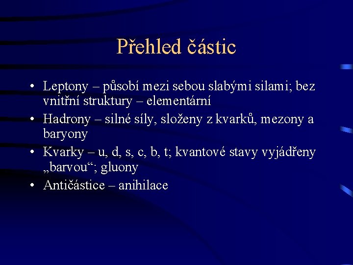 Přehled částic • Leptony – působí mezi sebou slabými silami; bez vnitřní struktury –