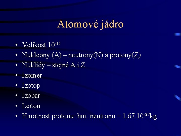 Atomové jádro • • Velikost 10 -15 Nukleony (A) – neutrony(N) a protony(Z) Nuklidy