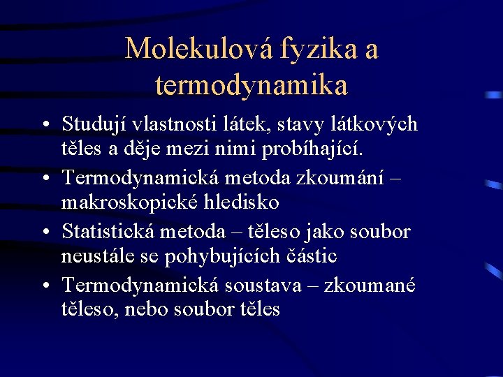 Molekulová fyzika a termodynamika • Studují vlastnosti látek, stavy látkových těles a děje mezi