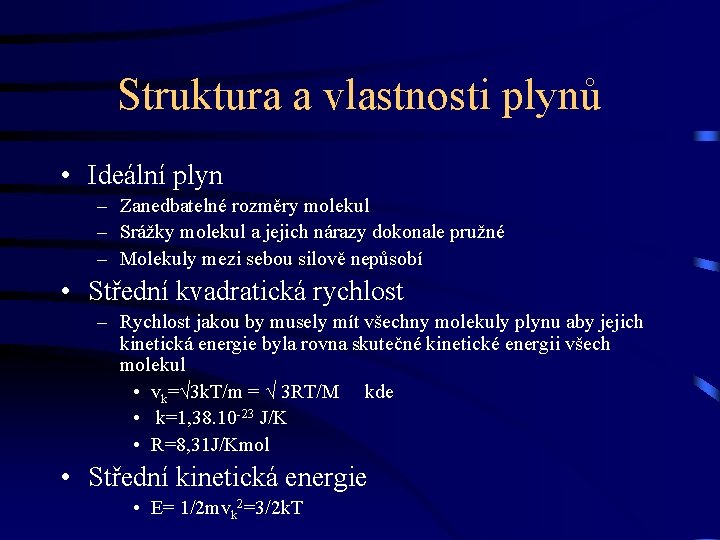 Struktura a vlastnosti plynů • Ideální plyn – Zanedbatelné rozměry molekul – Srážky molekul