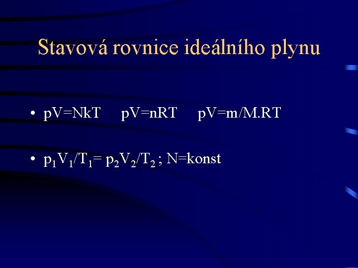 Stavová rovnice ideálního plynu • p. V=Nk. T p. V=n. RT p. V=m/M. RT