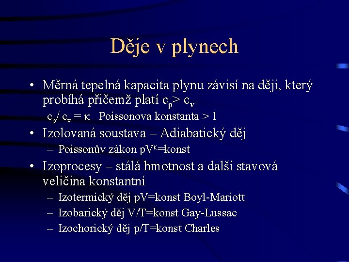 Děje v plynech • Měrná tepelná kapacita plynu závisí na ději, který probíhá přičemž