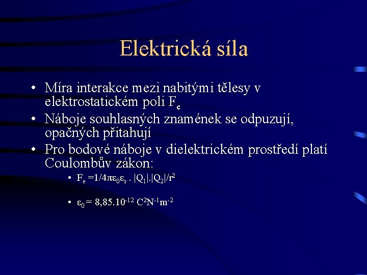 Elektrická síla • Míra interakce mezi nabitými tělesy v elektrostatickém poli Fe • Náboje