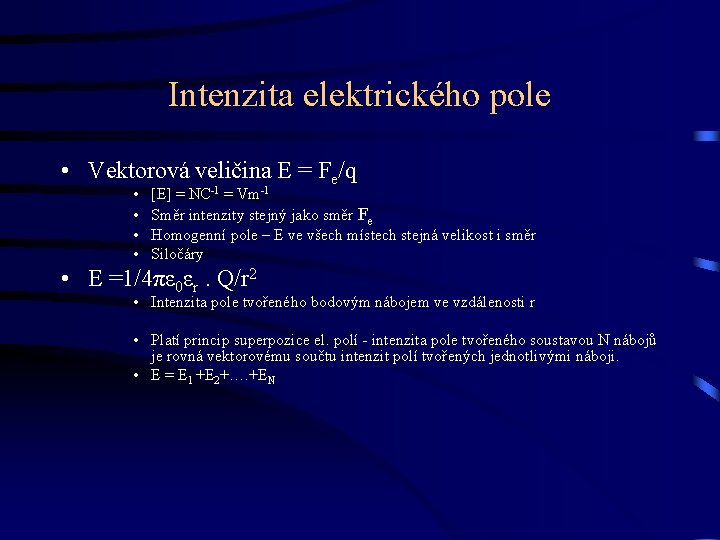 Intenzita elektrického pole • Vektorová veličina E = Fe/q • • • E [E]