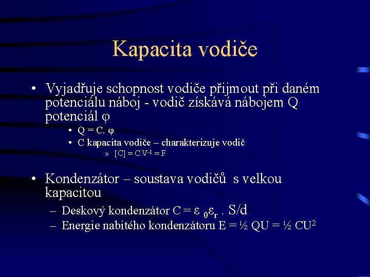 Kapacita vodiče • Vyjadřuje schopnost vodiče přijmout při daném potenciálu náboj - vodič získává