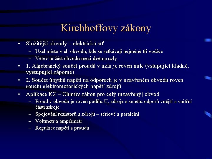 Kirchhoffovy zákony • Složitější obvody – elektrická síť – Uzel místo v el. obvodu,