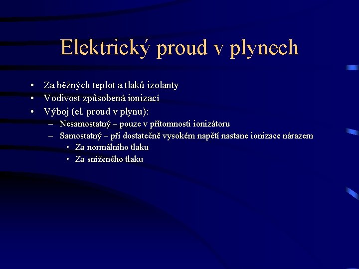 Elektrický proud v plynech • Za běžných teplot a tlaků izolanty • Vodivost způsobená