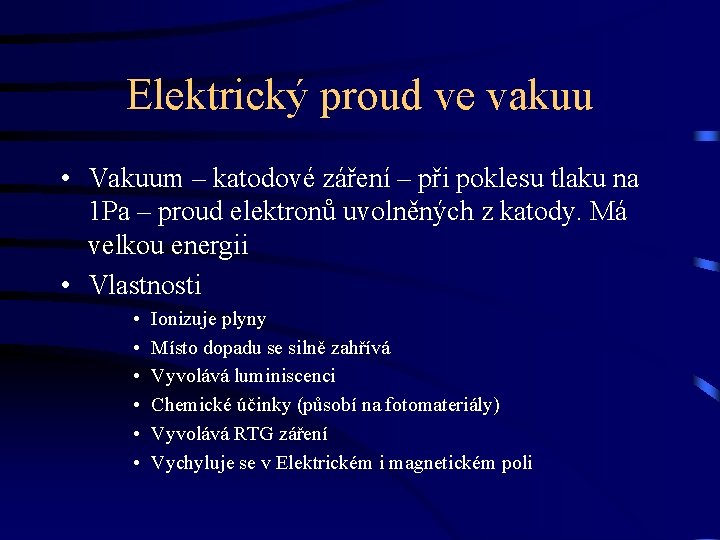 Elektrický proud ve vakuu • Vakuum – katodové záření – při poklesu tlaku na