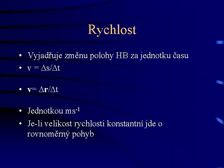 Rychlost • Vyjadřuje změnu polohy HB za jednotku času • v = s/ t