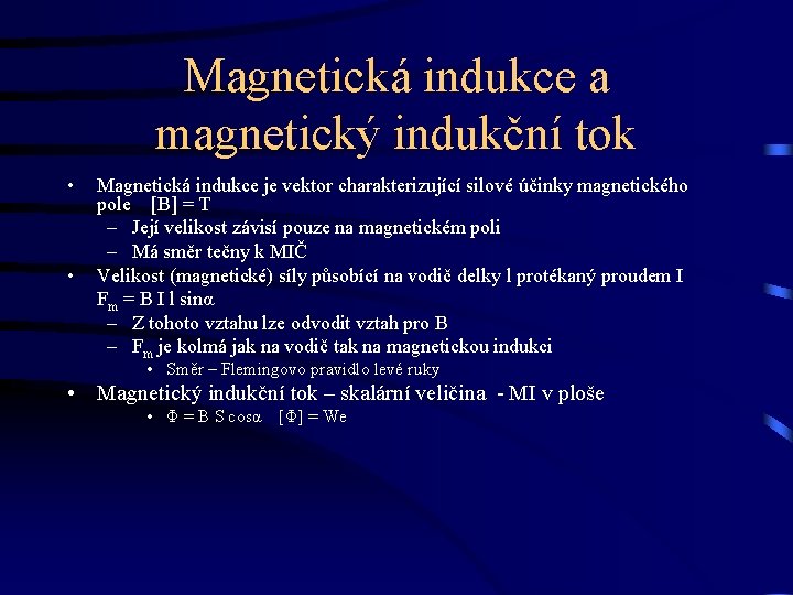 Magnetická indukce a magnetický indukční tok • • Magnetická indukce je vektor charakterizující silové