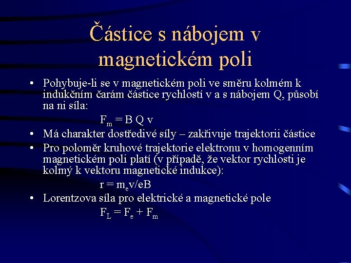 Částice s nábojem v magnetickém poli • Pohybuje-li se v magnetickém poli ve směru