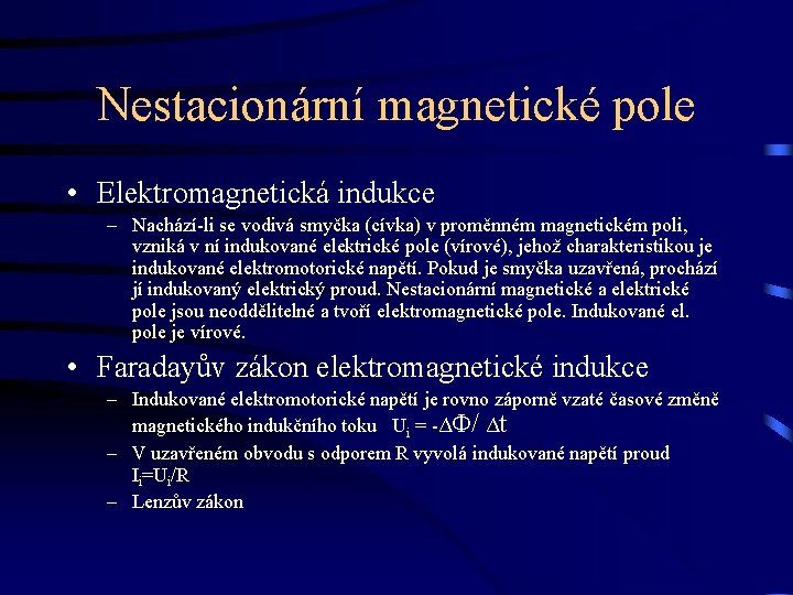 Nestacionární magnetické pole • Elektromagnetická indukce – Nachází-li se vodivá smyčka (cívka) v proměnném
