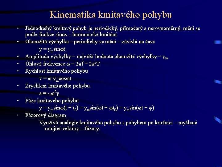 Kinematika kmitavého pohybu • • Jednoduchý kmitavý pohyb je periodický, přímočarý a nerovnoměrný, mění