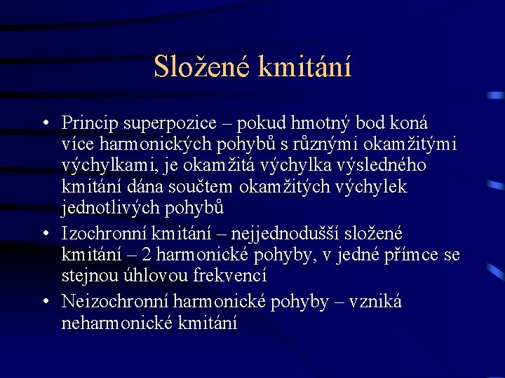 Složené kmitání • Princip superpozice – pokud hmotný bod koná více harmonických pohybů s