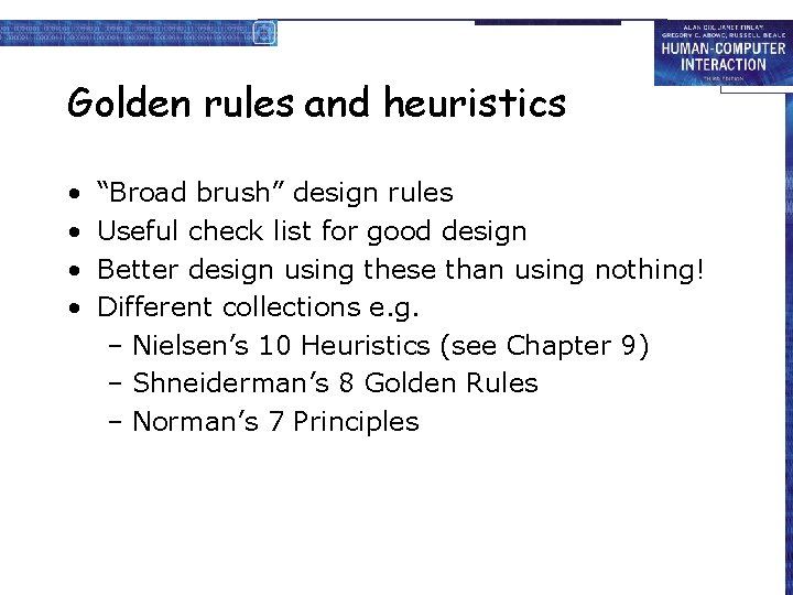 Golden rules and heuristics • • “Broad brush” design rules Useful check list for