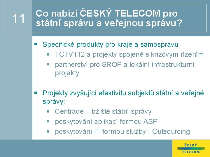 11 Co nabízí ČESKÝ TELECOM pro státní správu a veřejnou správu? Specifické produkty pro