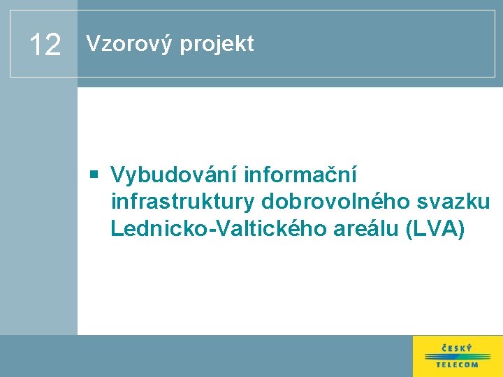 12 Vzorový projekt Vybudování informační infrastruktury dobrovolného svazku Lednicko-Valtického areálu (LVA) 