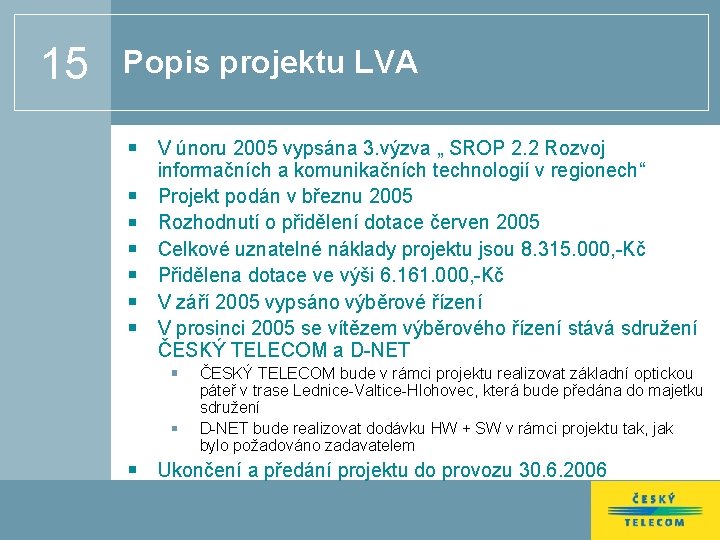 15 Popis projektu LVA V únoru 2005 vypsána 3. výzva „ SROP 2. 2