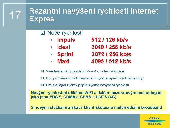 17 Razantní navýšení rychlosti Internet Expres þ Nové rychlosti • Impuls • Ideal •