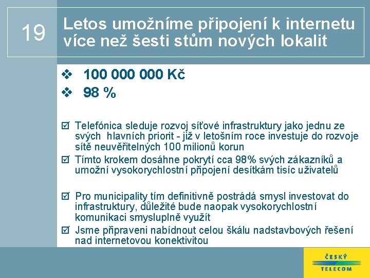 19 Letos umožníme připojení k internetu více než šesti stům nových lokalit v 100