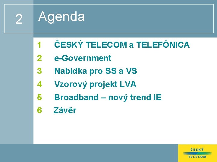 2 Agenda 1 ČESKÝ TELECOM a TELEFÓNICA 2 e-Government 3 Nabídka pro SS a