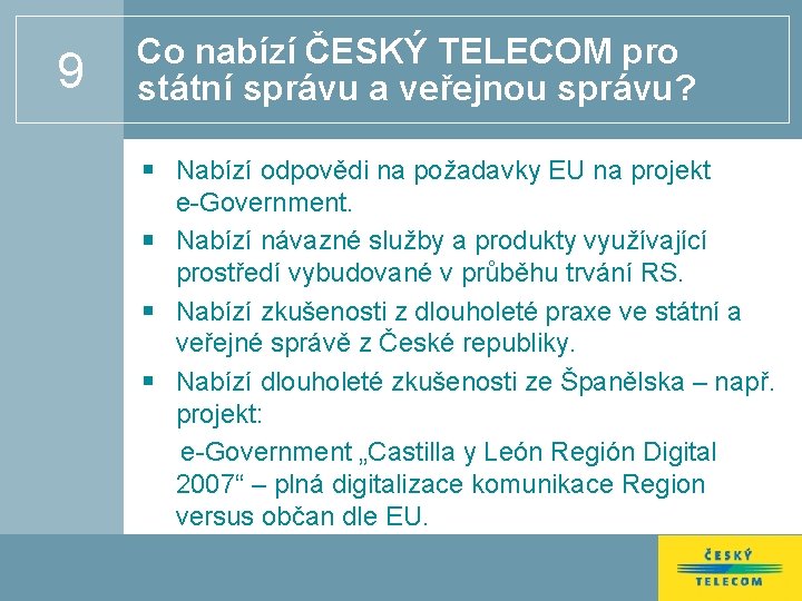 9 Co nabízí ČESKÝ TELECOM pro státní správu a veřejnou správu? Nabízí odpovědi na