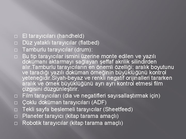 � � � � � El tarayıcıları (handheld) Düz yataklı tarayıcılar (flatbed) Tamburlu tarayıcılar