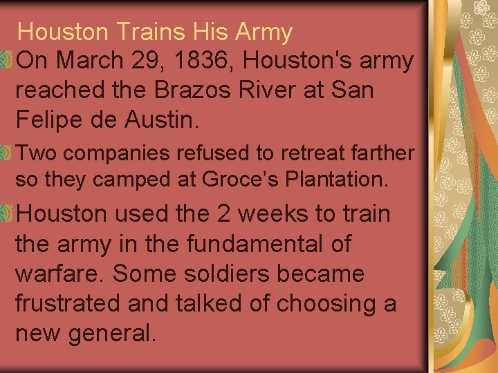 Houston Trains His Army On March 29, 1836, Houston's army reached the Brazos River