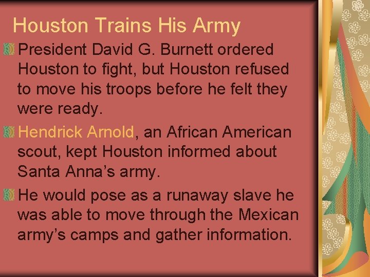 Houston Trains His Army President David G. Burnett ordered Houston to fight, but Houston