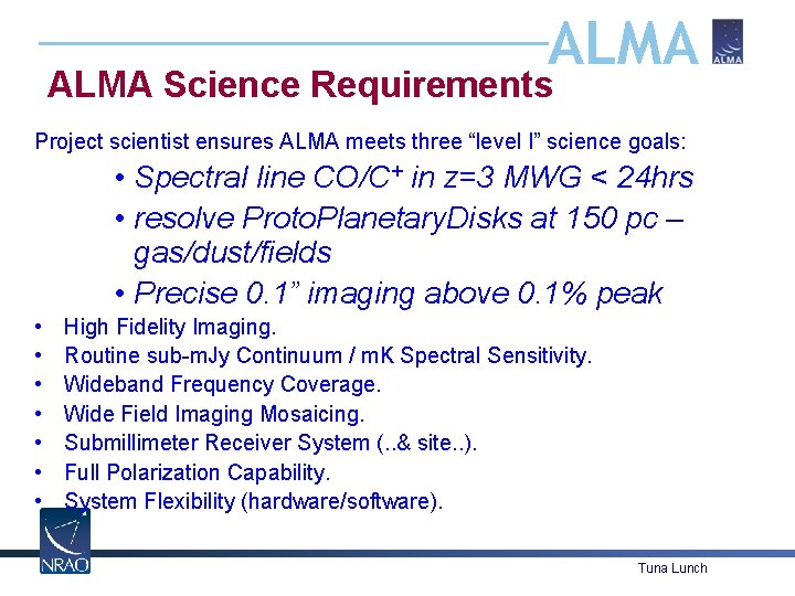 ALMA Science Requirements Project scientist ensures ALMA meets three “level I” science goals: •