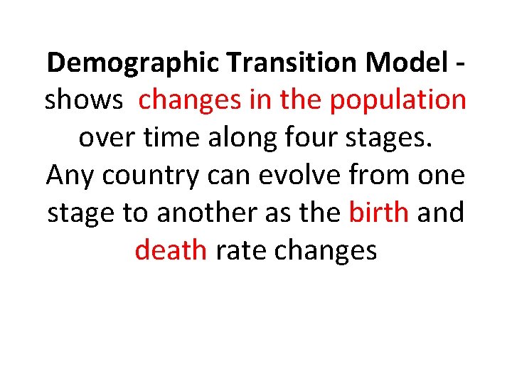 Demographic Transition Model shows changes in the population over time along four stages. Any