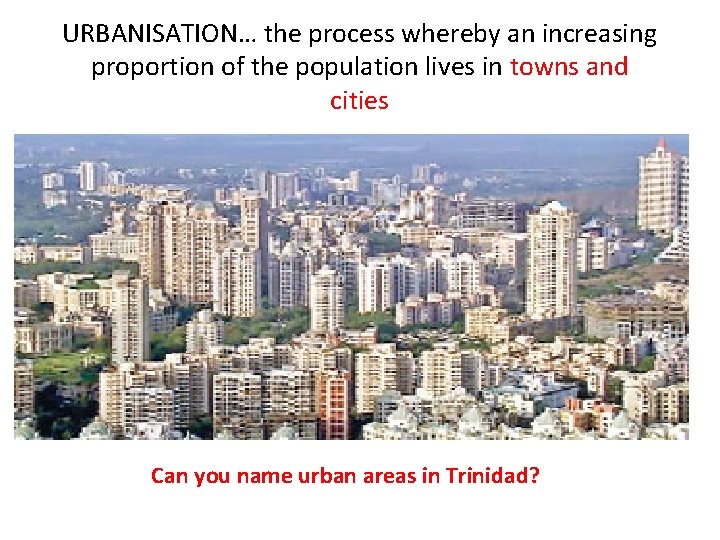 URBANISATION… the process whereby an increasing proportion of the population lives in towns and