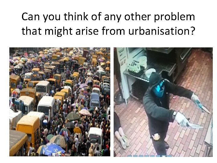 Can you think of any other problem that might arise from urbanisation? 